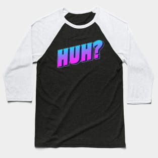 Huh? Baseball T-Shirt